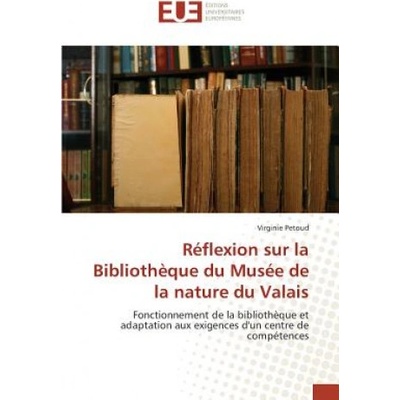 Reflexion Sur La Bibliotheque Du Musee de la Nature Du Valais | Petoud Virginie