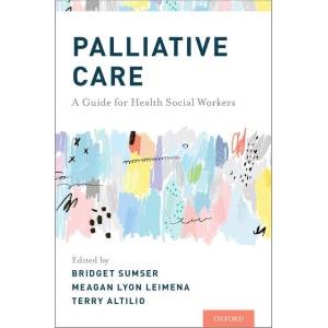 Palliative Care | Bridget Sumser, Meagan Leimena, Terry Altilio (ISBN: 9780190669607)