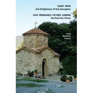Saint Nino the Enlightener of the Georgians Our Venerable Father Gabriel the Fool-for-Christ Lives, Akathists and Canons | Irakli Beridze, Tinatin McHedlishvili (ISBN: 9781723799617)