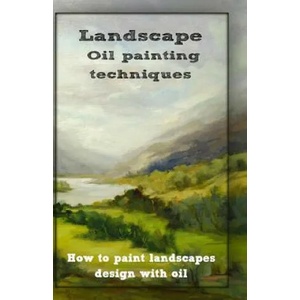 Oil painting techniques: how to paint landscapes design with oil | Gala Publication (ISBN: 9781522817857)