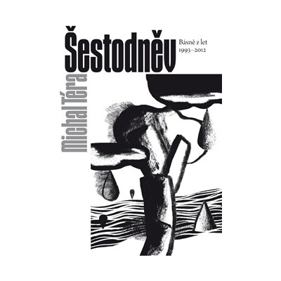 Šestodněv - Básně z let 1993–2012 - Michal Téra