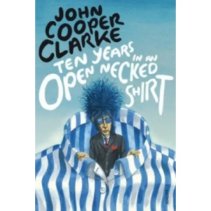 Ten Years in an Open Necked Shirt | John Cooper Clarke (2012)