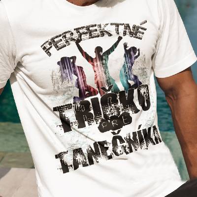 Tričko s potlačou Perfektné tričko tanečníka