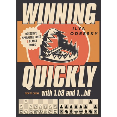 Winning Quickly with 1.B3 and 1B6: Odessky's Sparkling Lines and Deadly Traps Odessky Ilya