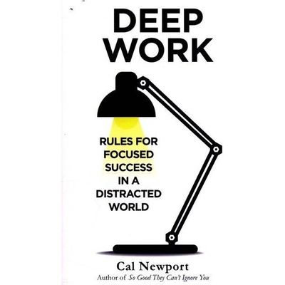 Deep Work: Rules for Focused Success in a Dis... - Cal Newport