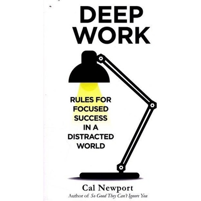 Deep Work: Rules for Focused Success in a Dis... - Cal Newport