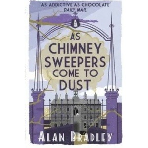 As Chimney Sweepers Come To Dust | Alan Bradley (ISBN: 9781409149460)