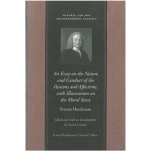 Essay on the Nature & Conduct of the Passions & Affections with Illustrations on the Moral Sense | F Hutchenson (ISBN: 9780865973879)