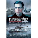 Peiperova válka - Válečná léta velitele SS Jochena Peipera 1941-1945 - Parker Danny S.