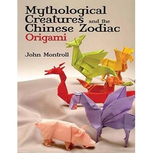 Mythological Creatures and the Chinese Zodiac Origami | John Montroll (ISBN: 9780486479514)