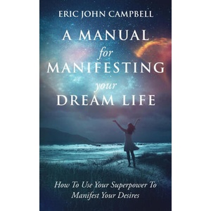 A Manual For Manifesting Your Dream Life (2021)