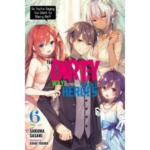 Dirty Way to Destroy the Goddess's Heroes, Vol. 6 (light novel) | SAKUMA SASAKI (ISBN: 9781975314781)