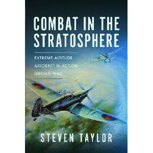 Combat in the Stratosphere: Extreme Altitude Aircraft in Action During Ww2 | Taylor, Steven (ISBN: 9781399036931)