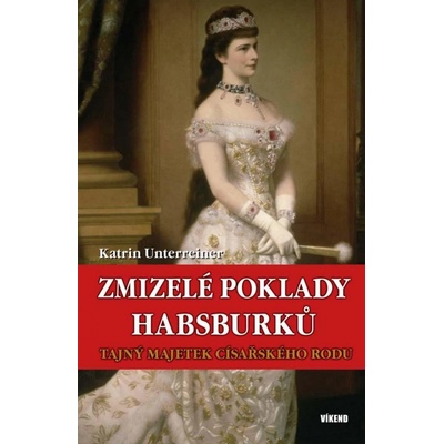 Zmizelé poklady Habsburků - Tajný majetek - Katrin Unterreiner