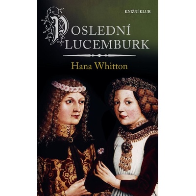 Whitton Hana - Poslední Lucemburk