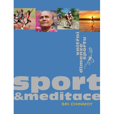 Srí Chinmoy: Sport a meditace - vnitřní dimenze sportu