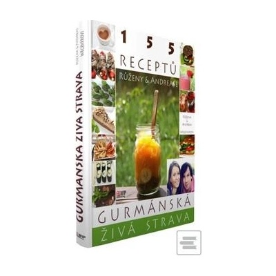 Gurmánská živá strava - 155 receptů - Wegenerovi Růžena a Andreas