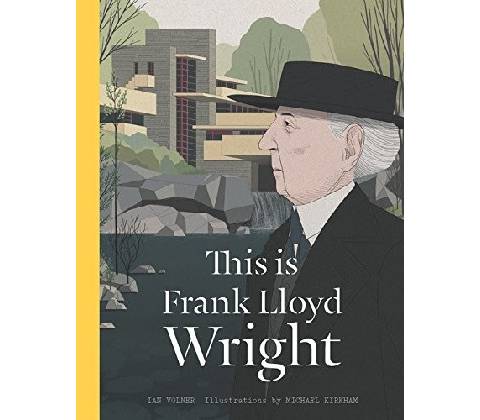 This is Frank Lloyd Wright - Ian Volner