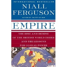 Empire: The Rise and Demise of the British World Order and the Lessons for Global Power - N. Ferguson