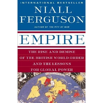 Empire: The Rise and Demise of the British World Order and the Lessons for Global Power - N. Ferguson