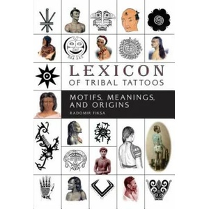 Lexicon of Tribal Tattoos: Motifs, Meanings and Origins (ISBN: 9780764355653)