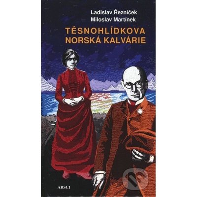 Těsnohlídkova norská kalvárie - Ladislav Řezníček