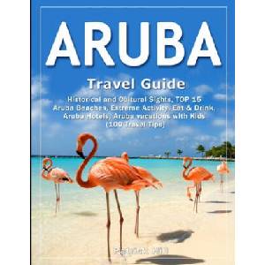 ARUBA Travel Guide: Historical and Cultural Sights, TOP 15 Aruba Beaches, Extreme Activity, Eat & Drink, Aruba Hotels, Aruba vacations wit | Patrick Hill (ISBN: 9781090928603)