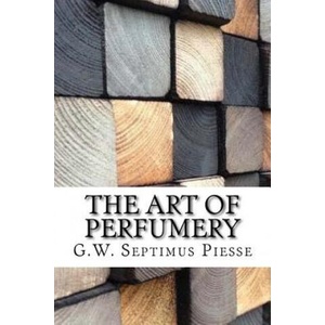 The Art of Perfumery | G. W. Septimus Piesse (ISBN: 9781975854225)