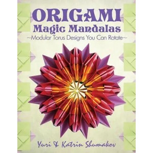 Origami Magic Mandalas: Modular Torus Designs You Can Rotate | Yuri Shumakov (ISBN: 9781523988891)