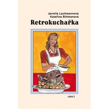 Retrokuchařka - Jarmila Lachmannová; Kateřina Bittmanová