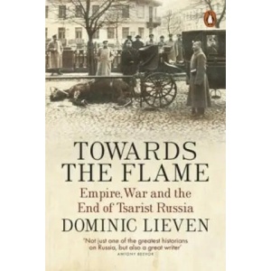 Towards the Flame | Dominic Lieven (2016)