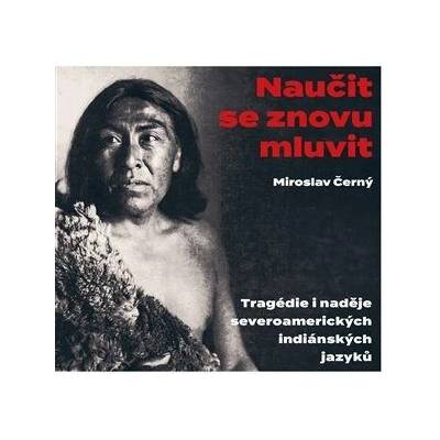 Naučit se znovu mluvit - Tragédie i naděje severoamerických indiánských jazyků