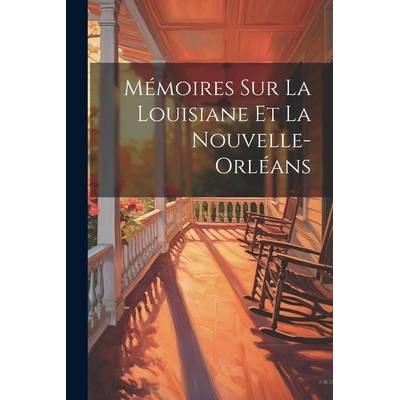 Mmoires Sur La Louisiane et La Nouvelle-Orlans" - ""