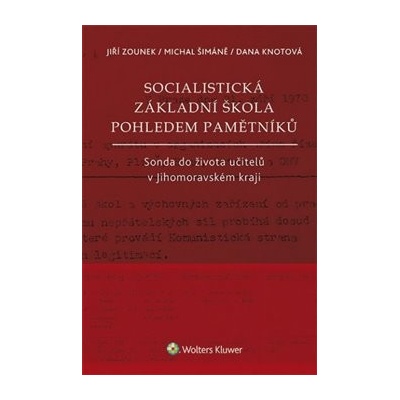 Socialistická základní škola pohledem pamětníků - Šimáně Michal, Knotová Dana, Zounek Jiří