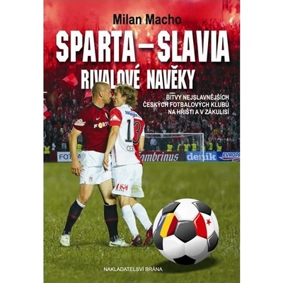 Sparta – Slavia, Rivalové navěky - Bitvy nejslavnějších českých fotbalových klubů na hřišti i v zákulisí - Milan Macho