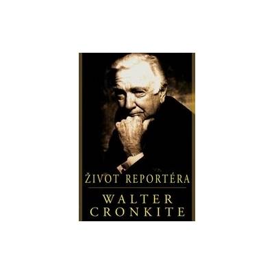 Život reportéra - Cronkite Walter