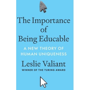 The Importance of Being Educable - A New Theory of Human Uniqueness | Leslie Valiant (ISBN: 9780691230566)