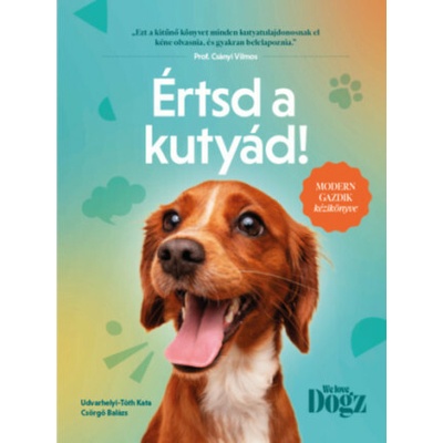 Értsd a kutyád! - Modern gazdik kézikönyve