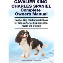 Cavalier King Charles Spaniel Complete Owners Manual. Cavalier King Charles Spaniel book for care, costs, feeding, grooming, health and training George Hoppendale