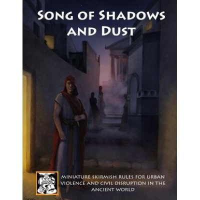 Song of Shadows and Dust: Miniature Skirmish Rules for Urban Violence and Civil Disruption in the Ancient World