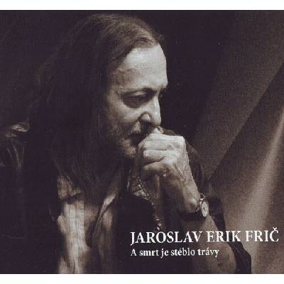 Frič Jaroslav Erik - A smrt je stéblo trávy Digipack CD