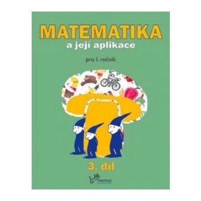 Matematika a její aplikace pro 1. ročník 3.díl Josef Molnár Hana Mikulenková