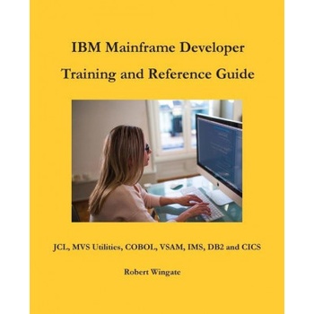 IBM Mainframe Developer Training and Reference Guide