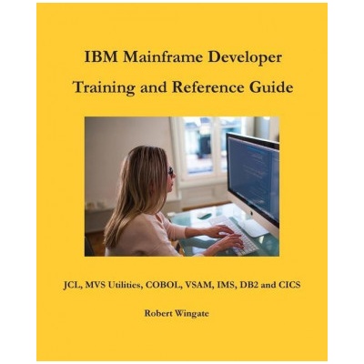 IBM Mainframe Developer Training and Reference Guide | Robert Wingate