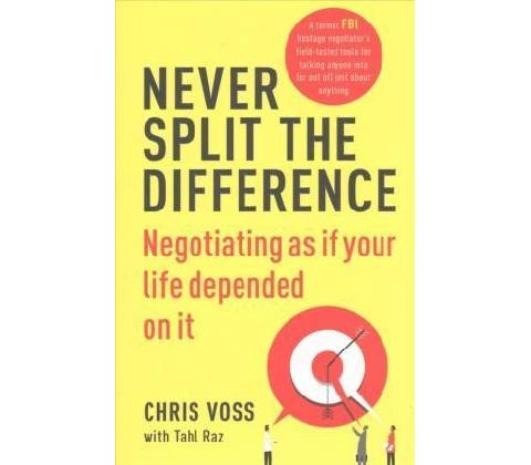Never Split the Difference - Chris Voss, Tahl Raz