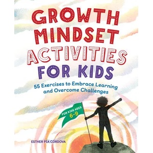 Growth Mindset Activities for Kids: 55 Exercises to Embrace Learning and Overcome Challenges | Esther Pia Cordova (ISBN: 9781646117680)