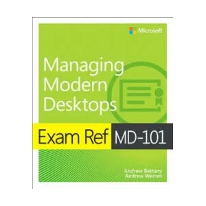 Exam Ref MD-101 Managing Modern Desktops | Andrew Bettany, Andrew Warren (ISBN: 9780135560839)