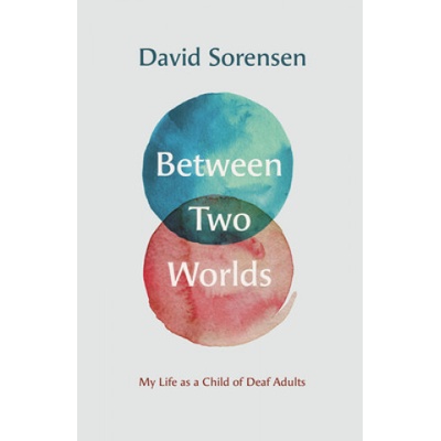 Between Two Worlds - My Life as a Child of Deaf Adults