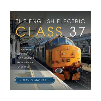 The English Electric Class 37 - David Mather