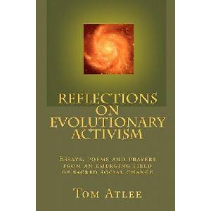 Reflections on Evolutionary Activism: Essays, poems and prayers from an emerging field of sacred social change | Tom Atlee (ISBN: 9781449597955)